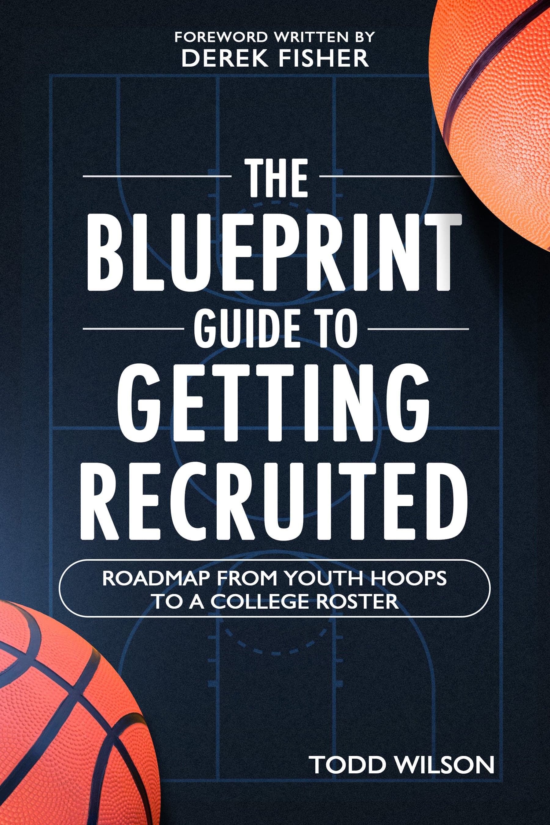 The Blueprint Guide to Getting Recruited, by Todd Wilson.